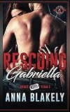 Rescuing Gabriella: (Special Forces: Operation Alpha) (Bravo Series)