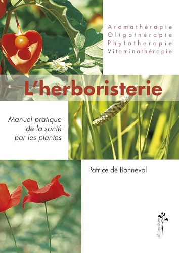 L'herboristerie : Manuel pratique de la santé par les plantes :...