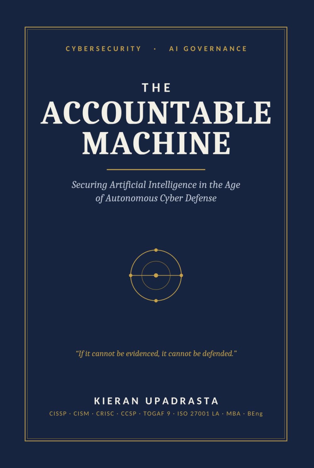 The Accountable Machine: Securing Artificial Intelligence in the Age of Autonomous Cyber Defense