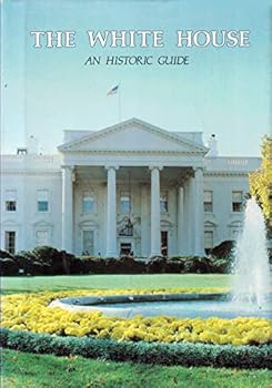 The White House: An Historic Guide