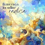 FRANCESCA INCUDINE - Radica