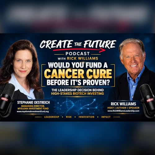 Ep#26 - How Leaders Make High-Stakes Decisions Before They Have All the Answers | Stephanie Oestreich, Managing Director, Myeloma Investment Fund | Rick Williams