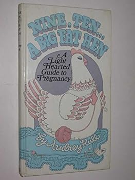Hardcover Nine, Ten-A Big Fat Hen: Lighthearted Guide to Pregnancy Book