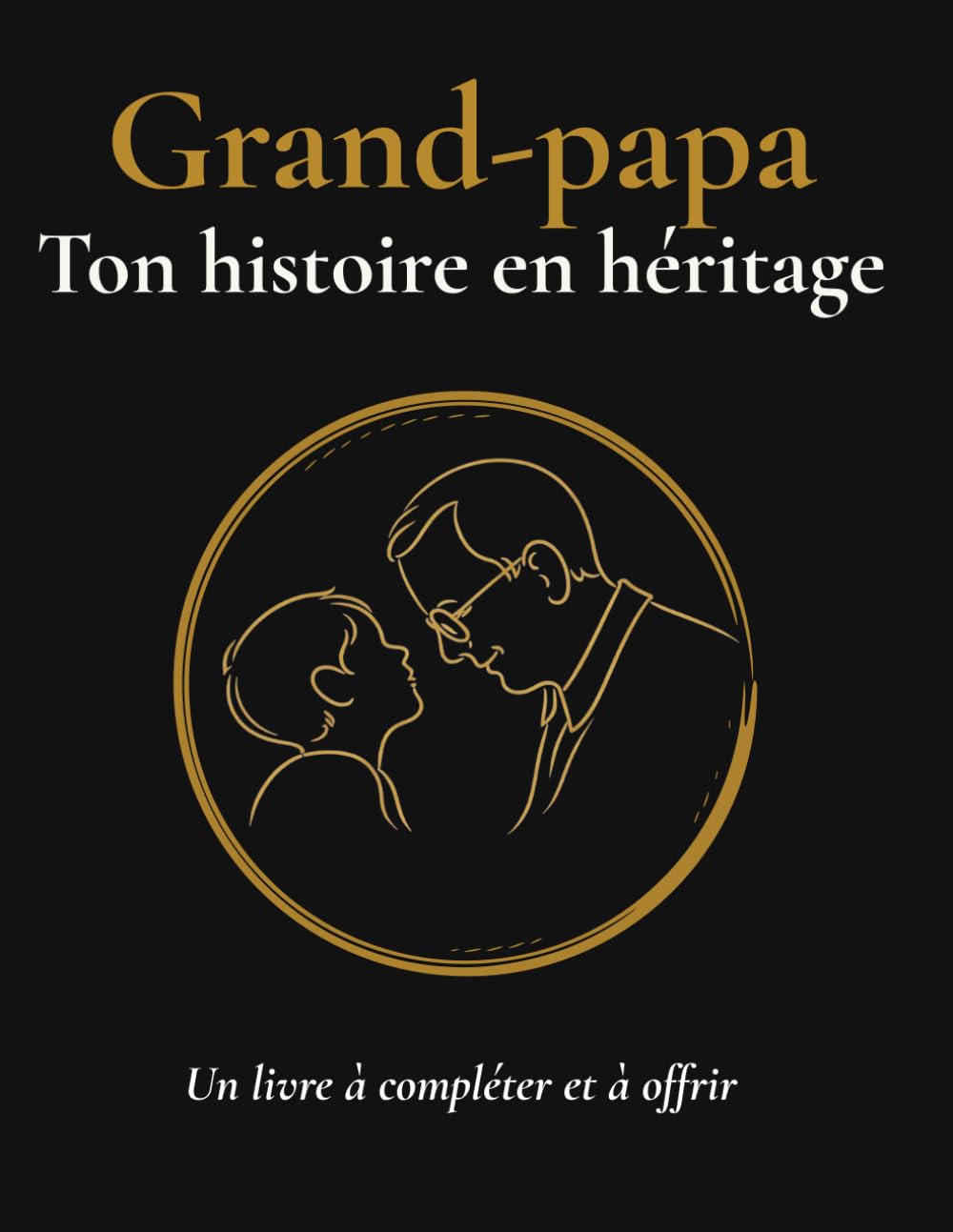 Grand papa, raconte moi ton histoire: Livre à compléter pour grand-père, journal de souvenirs familial avec plus de 100 questions guidées