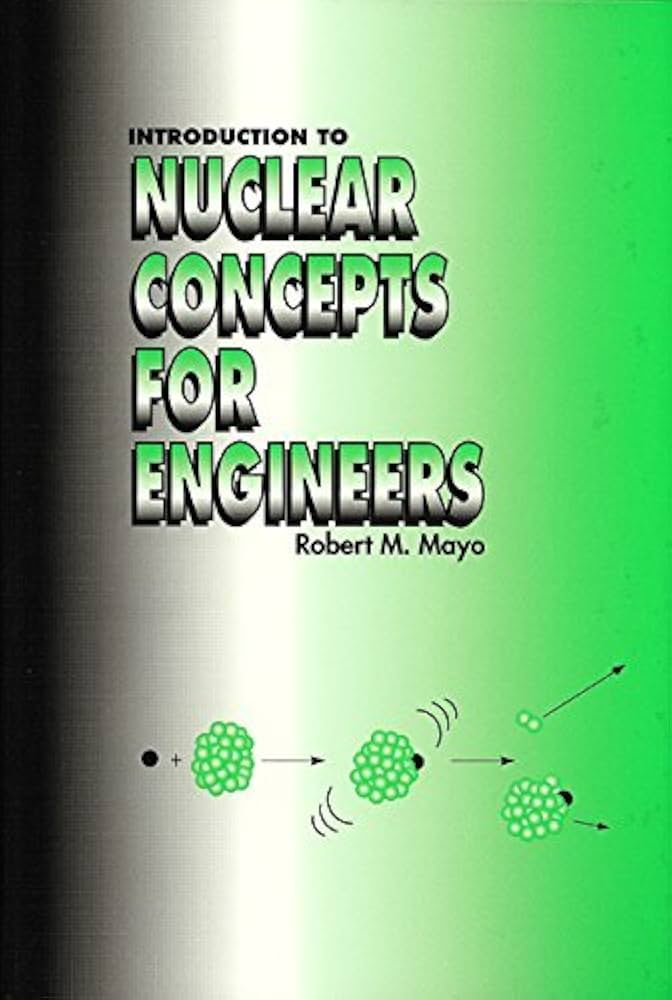 Introduction to Nuclear Concepts for Engineers: Mayo, Robert M