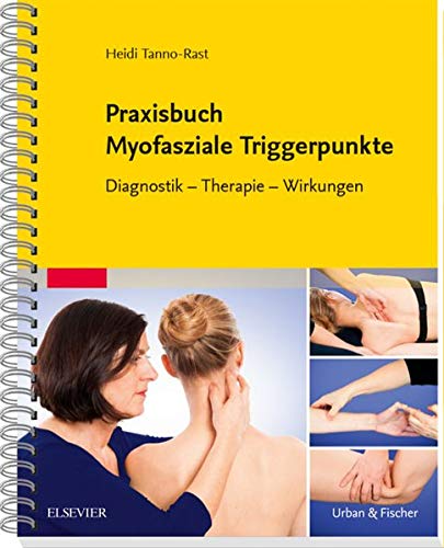 Praxisbuch Myofasziale Triggerpunkte: Diagnostik - Therapie - Wirkungen