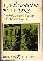 The Revolution of the Dons; Cambridge and Society in Victorian England 0571084028 Book Cover