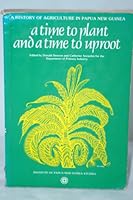 A Time to Plant and a Time to Uproot. A History of Agriculture in Papua New Guinea B0000EDZRR Book Cover