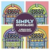 Simply Nostalgic: A Bold & Easy Coloring Book (Large Print): Step Back In Time with Simple, Vintage-Inspired Art