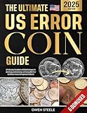 The Ultimate US Error Coin Guide: A Professional Handbook with Detailed Images for Identifying, Authenticating, and Valuing Mint Error Varieties to Create a Distinguished Collection