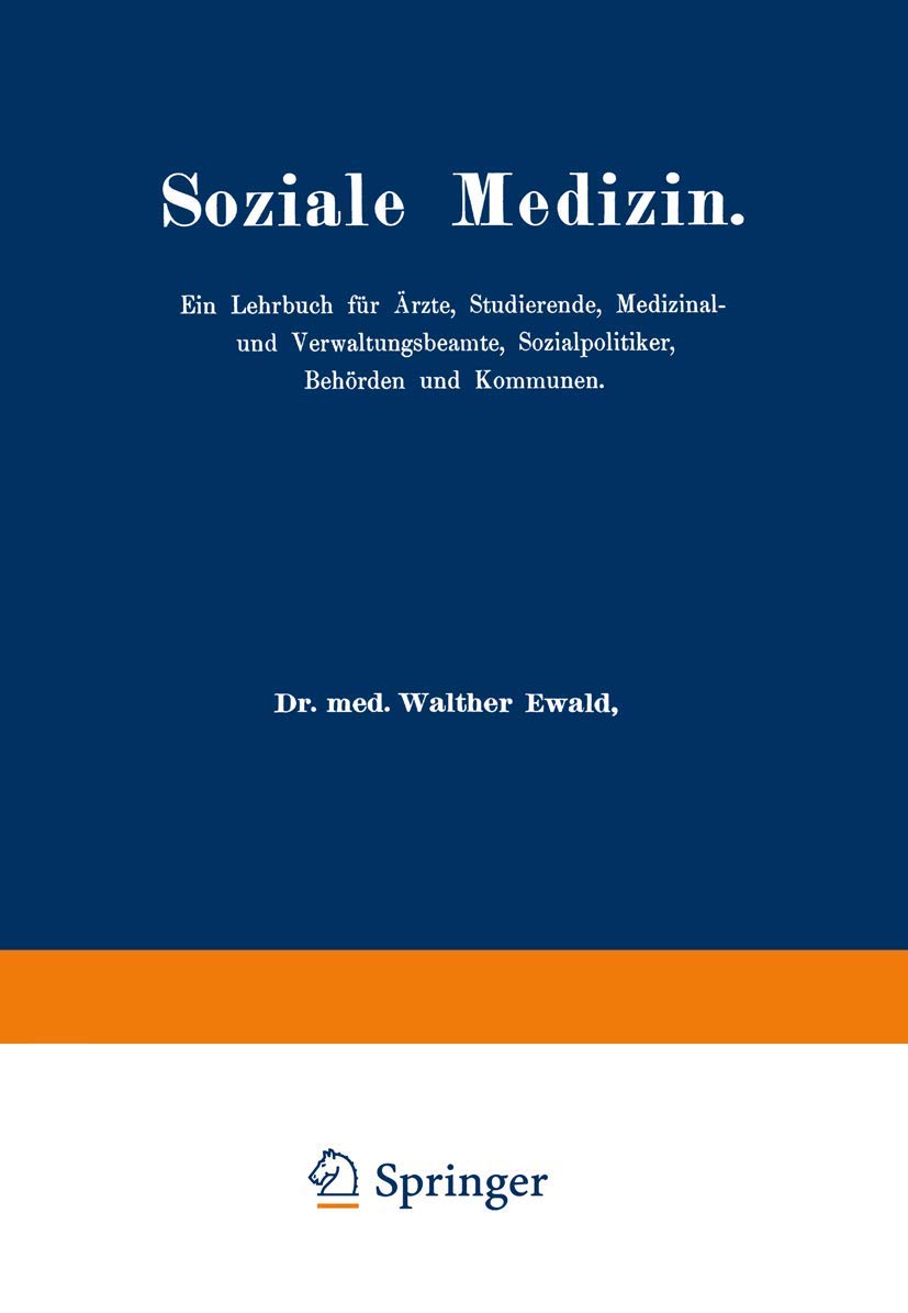 Soziale Medizin: Ein Lehrbuch für Ärzte, Studierende, Medizinal-und Verwaltungsbeamte, Sozialpolitiker, Behörden und Kommunen Erster Band