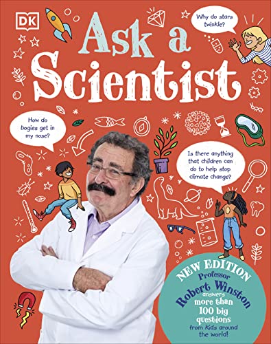 Ask A Scientist (New Edition): Professor Robert Winston Answers More Than 100 Big Questions From Kids Around The World!