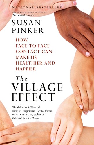 The Village Effect: How Face-to-Face Contact Can Make Us Healthier and Happier The Village Effect: How Face-to-Face Contact Can Make Us Healthier and Happier