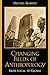 Changing Fields of Anthropology: From Local to Global