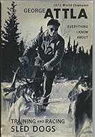 Everything I Know About Training and Racing Sled Dogs B01K2OGP9S Book Cover