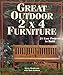 Great Outdoor 2 X 4 Furniture: 21 Easy Projects To Build