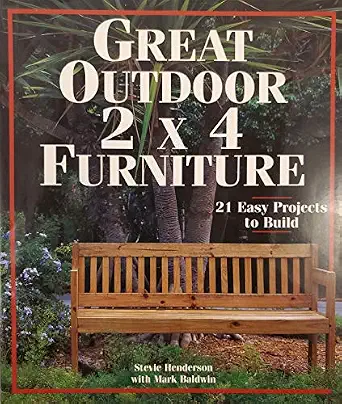 Great Outdoor 2x4 Furniture: 21 Easy Projects to Build