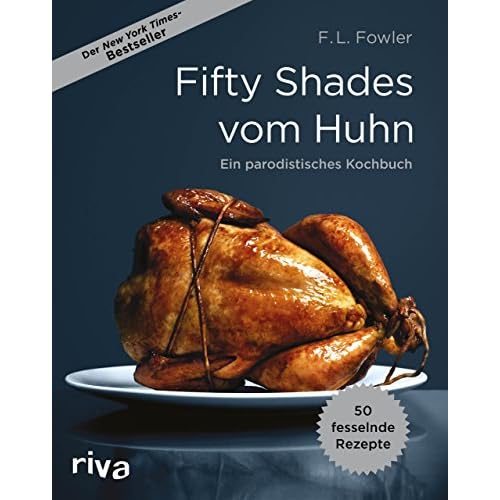 Fifty Shades vom Huhn: Ein parodistisches Kochbuch