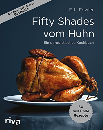 Fifty Shades vom Huhn: Ein parodistisches Kochbuch Fifty Shades vom Huhn: Ein parodistisches Kochbuch