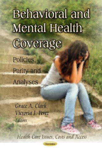 Behavioral and Mental Health Coverage: Policies, Parity and Analyses (Health Care Issues Costs and Access)