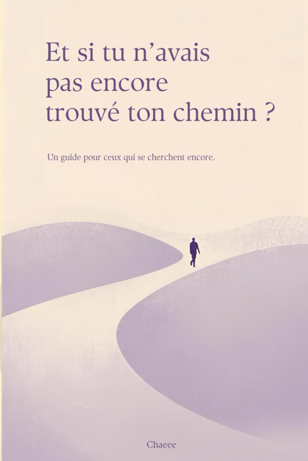 Et si tu n'avais pas encore trouvé ton chemin ?: Un guide pour ceux qui se cherchent encore.