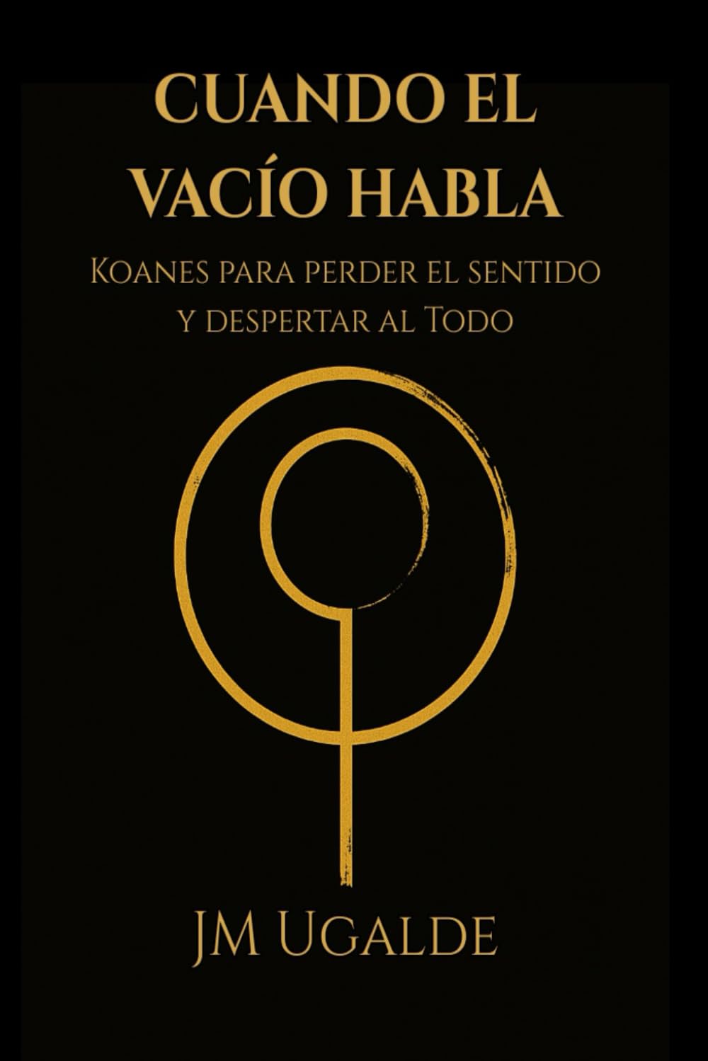 Cuando El Vacío Habla: Koanes para perder el sentido y despertar al Todo