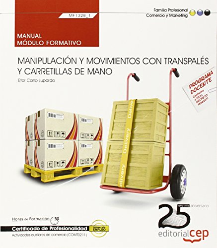 Manual. Manipulación y movimientos con transpalés y carretillas de mano (MF1328_1). Certificados de profesionalidad. Actividades auxiliares de comercio (COMT0211) (SIN COLECCION)