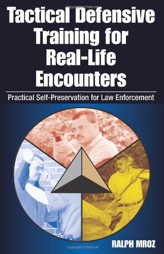 Tactical Defensive Training for Real-Life Encounters: Practical Self-Preservation for Law Enforcement