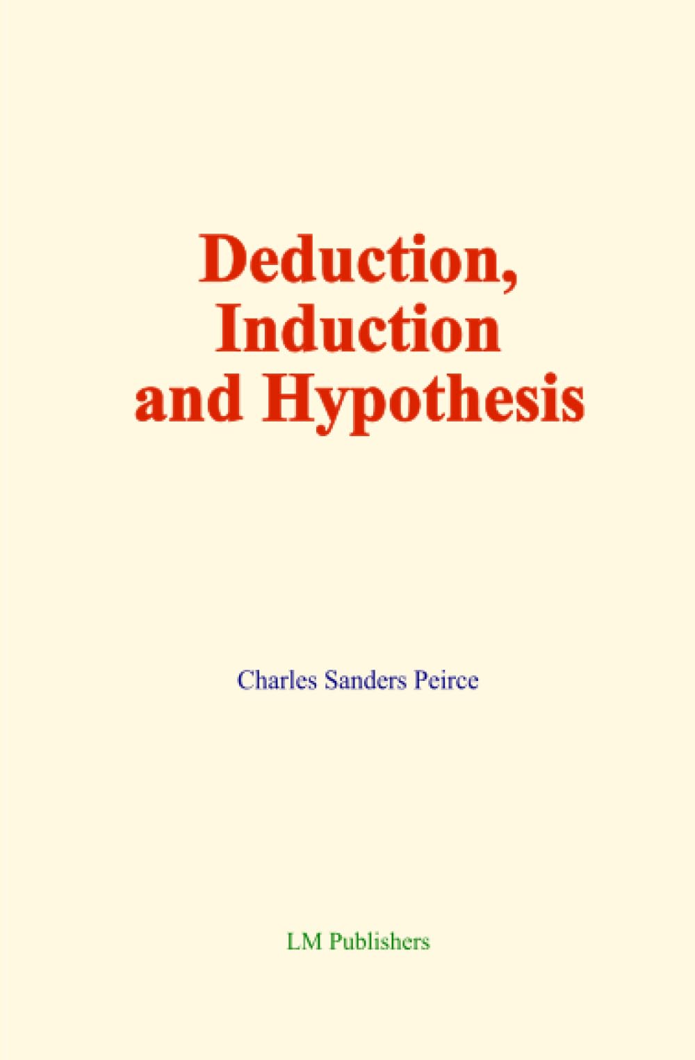 Deduction, Induction and Hypothesis: The Logic of Science