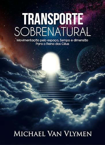 TRANSPORTE SOBRENATURAL: Movimentação pelo espaço, tempo e dimensão Para o Reino dos Céus