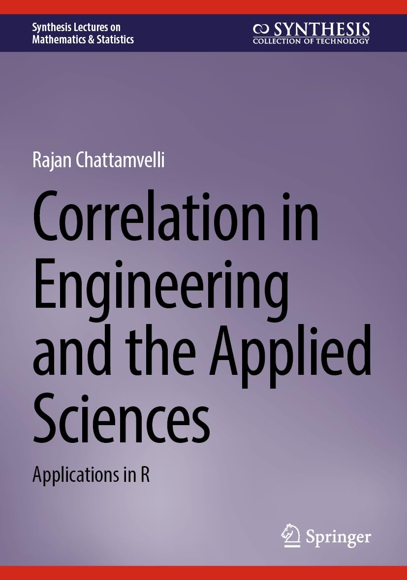 Correlation in Engineering and the Applied Sciences: Applications in R (Synthesis Lectures on Mathematics & Statistics)