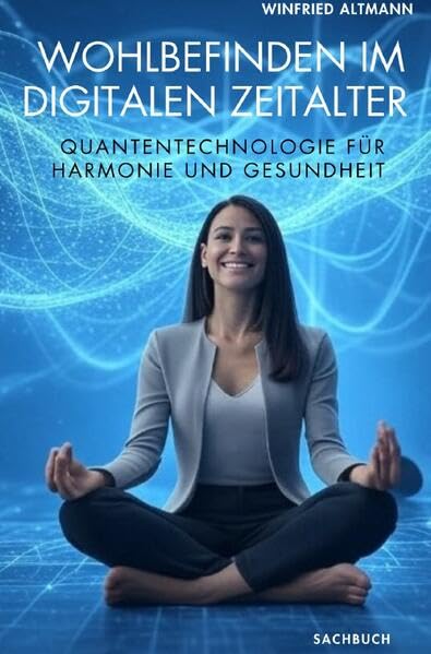 Wohlbefinden im digitalen Zeitalter: Quantentechnologie für Harmonie und Gesundheit