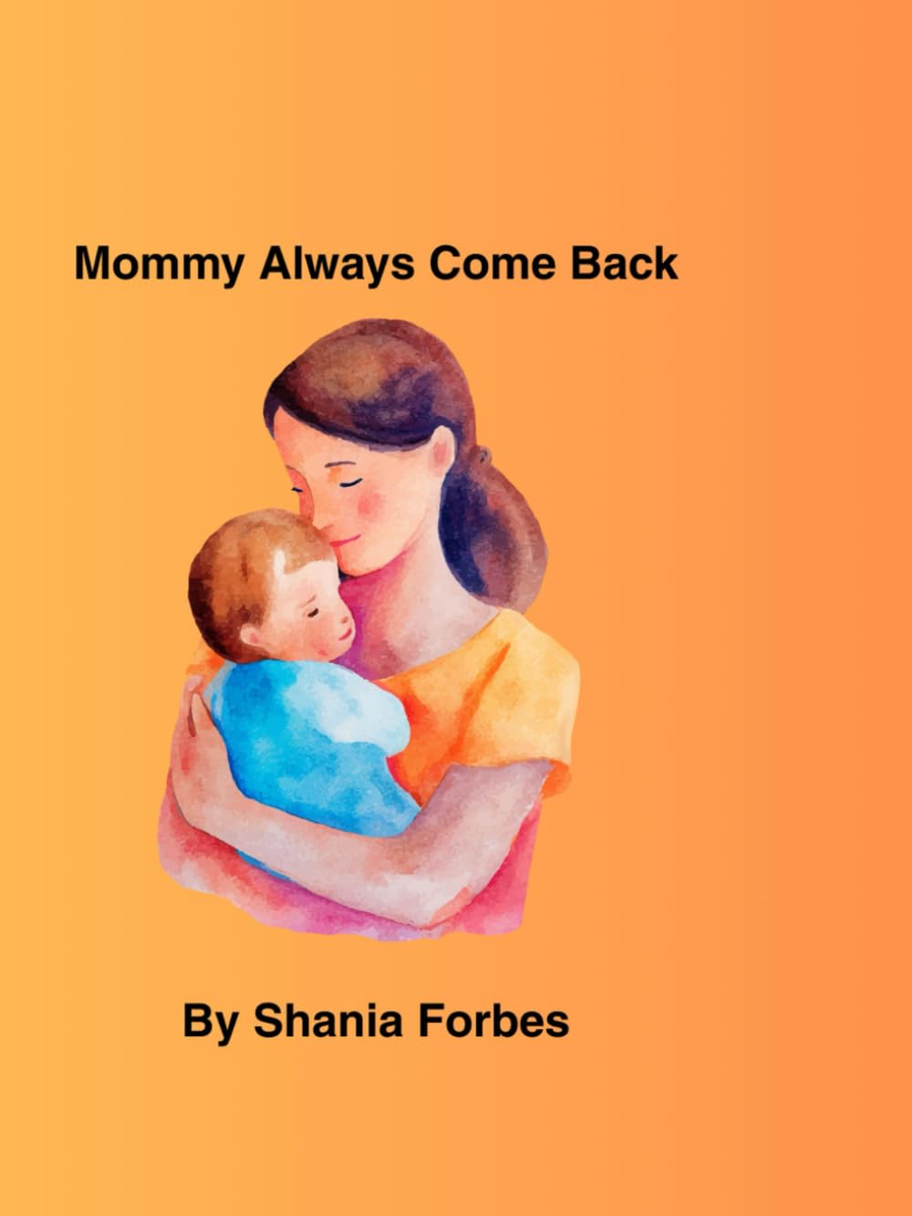 Mommy Always Comes Back: A story about love that never leaves