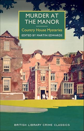 Murder at the Manor: Country House Mysteries (British Library Crime Classics)