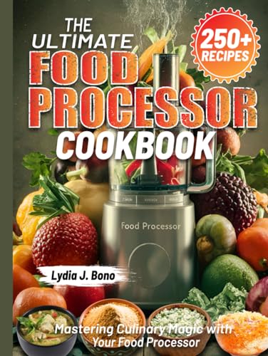 The Ultimate Food Processor Cookbook: Mastering Culinary Magic with Your Food Processor