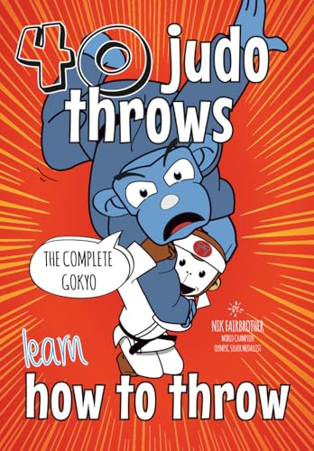 Learn Judo Throws: How to Throw Step by Step, The Ultimate Guide to Every Technique in the Gokyo (The Koka Kids Technical Series by Nik Fairbrother, 8th Dan)