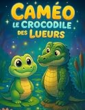  Caméo le Crocodile des Lueurs: Caméo observe les petites lumières qui dansent à la surface de l’eau… Un livre de coloriage et d’histoire pour les enfants de 2 à 5 ans