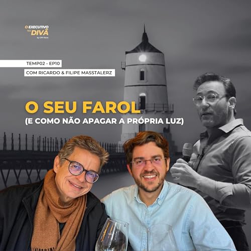 O Seu Farol (e como n&atilde;o apagar a Pr&oacute;pria Luz) [TEMP02 - EP10]