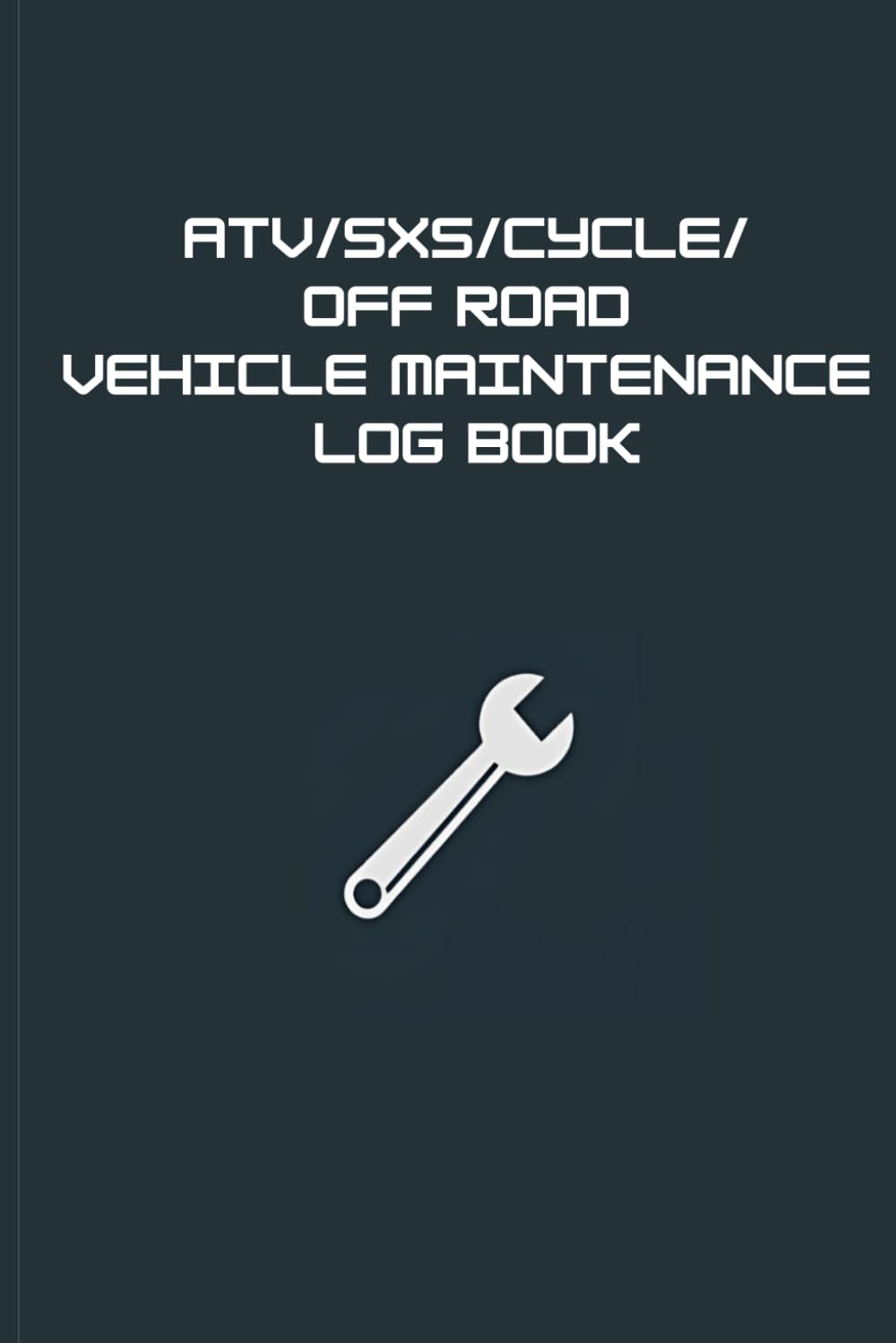 ATV/SXS/CYCLE/ OFF ROAD VEHICLE MAINTENANCE LOG BOOK: Track Repairs, Oil Changes, Hours, & Service History