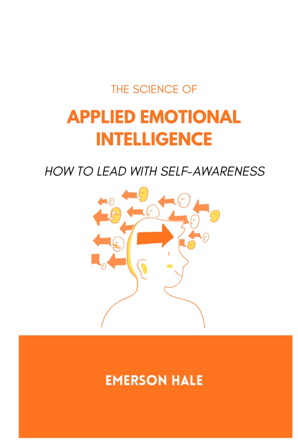 The Science of Applied Emotional Intelligence: How to Lead With Self-Awareness