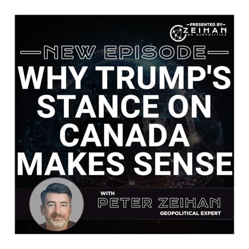 Why Trump's Stance on Canada Makes Sense || Peter Zeihan cover art