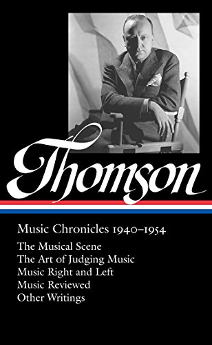 Virgil Thomson: Music Chronicles 1940-1954 (LOA #258) (Library of America Virgil Thomson Edition Book 1)