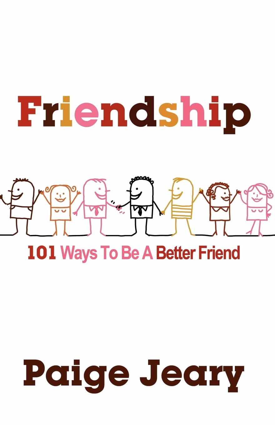 Friendship: 101 Ways To Be a Better Friend