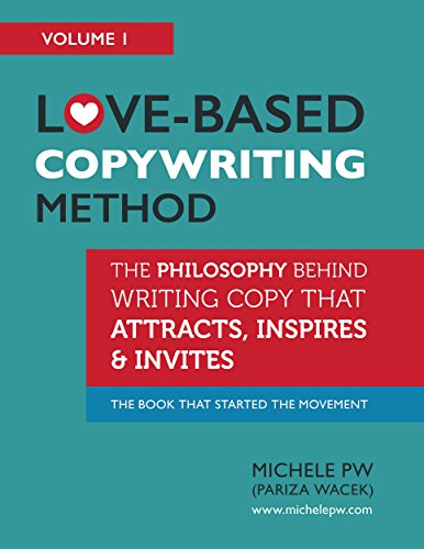 Love-Based Copywriting Method: The Philosophy Behind Writing Copy That Attracts, Inspires and Invite
