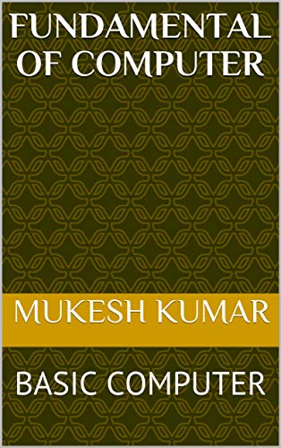 FUNDAMENTAL OF COMPUTER: BASIC COMPUTER (01 Book 1) eBook : KUMAR ...