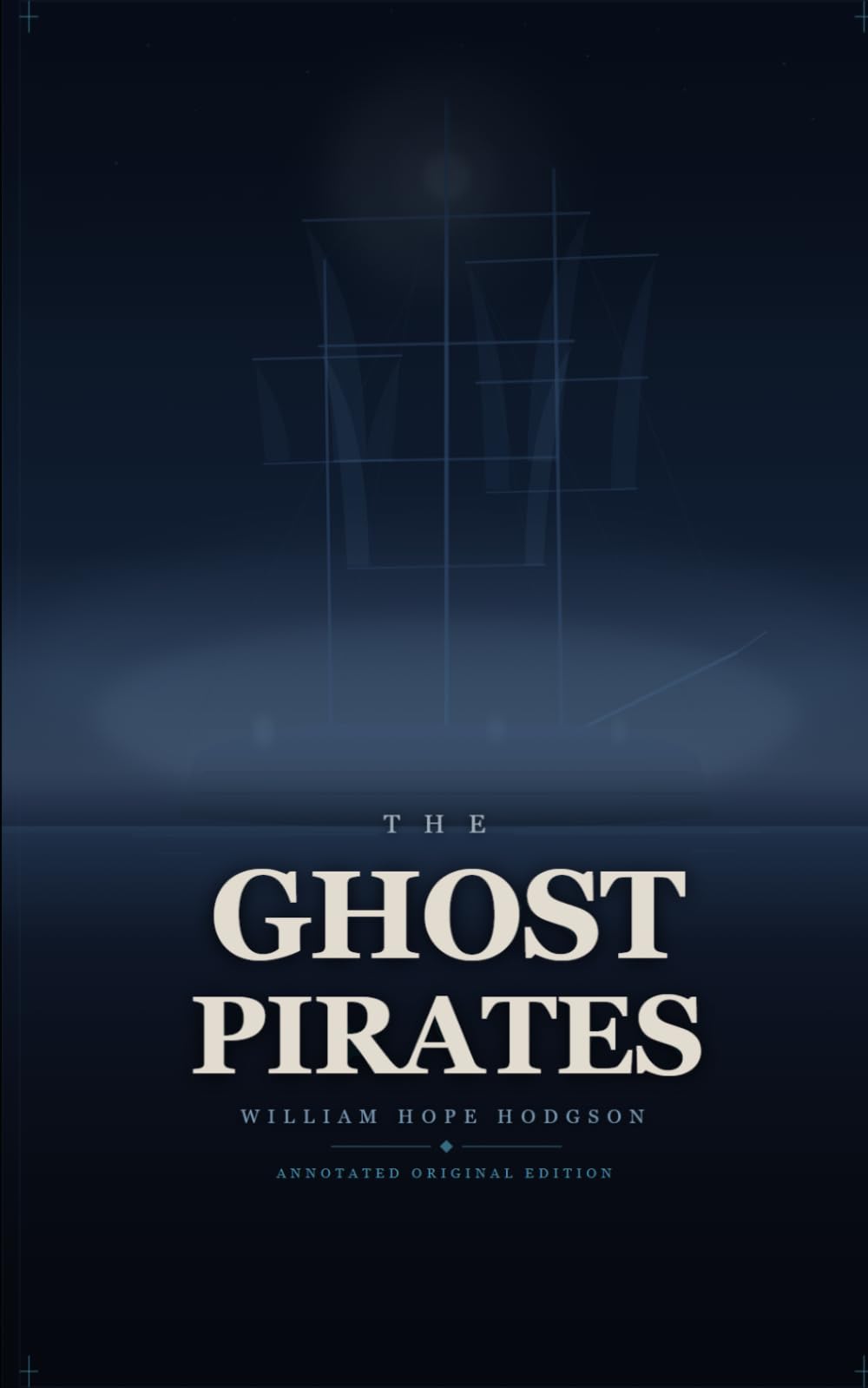 The Ghost Pirates: The Original 1907 Text, Unabridged — A Classic of Nautical Horror and Weird Fiction
