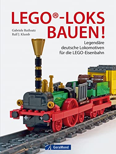 Lego-Loks bauen: Legendäre deutsche Lokomotiven für die Lego®-Eisenbahn....