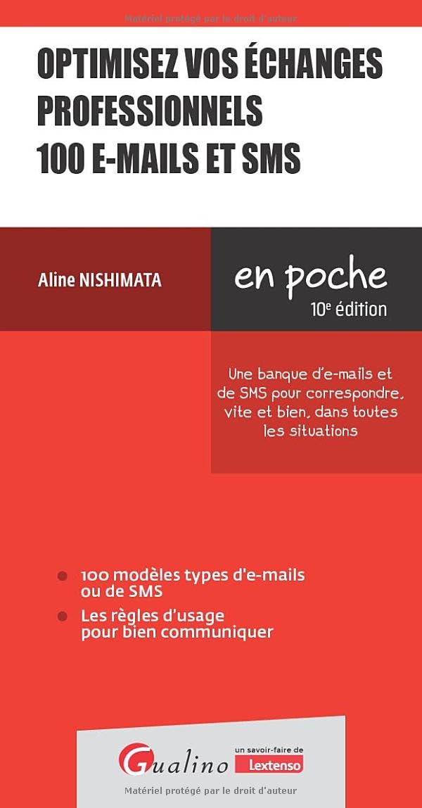 Optimisez vos échanges professionnels 100 e-mails et SMS: Une banque d'e-mails et de SMS pour écrire, vite et bien, dans toutes les situations