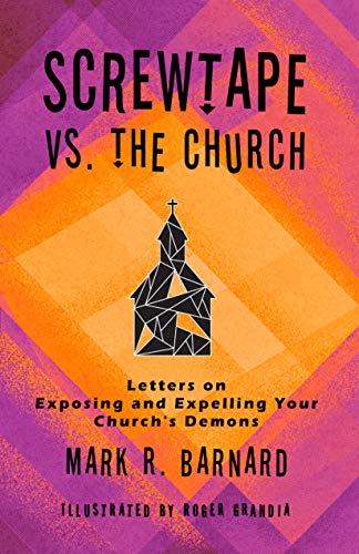 Screwtape VS. The Church: Letters on Exposing and Expelling Your Church's Demons