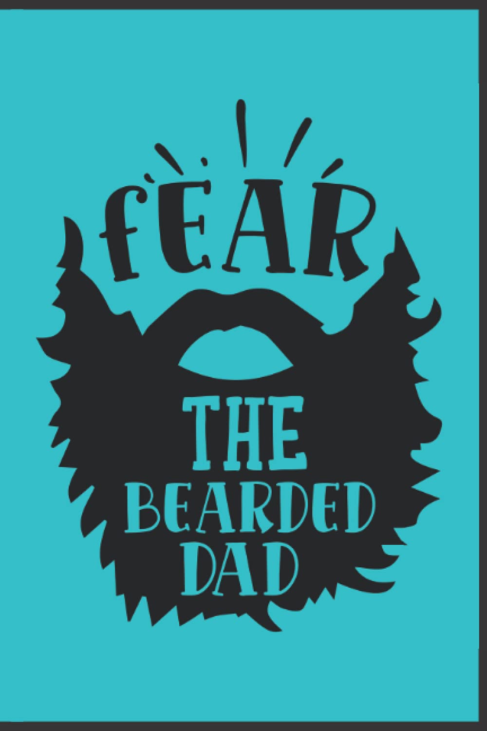 Fear The Bearded Dad notebook: Fathers Day Gift: Funny Personalized Notebook for Dads, This Father's Day: Fathers Day Notebook ... | Fathers Day Gifts from Son daughter grandson granddaughter otebook